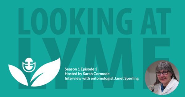 Season one episode three: Looking at Lyme with Sarah Cormode and Janet Sperling.