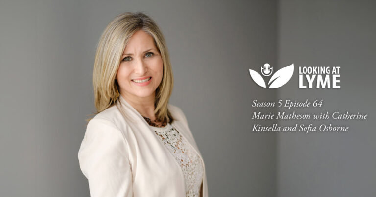 Dr. Marie Matheson joins Sofia Osborne and Catherine Kinsella on Looking at Lyme podcast, episode 64.