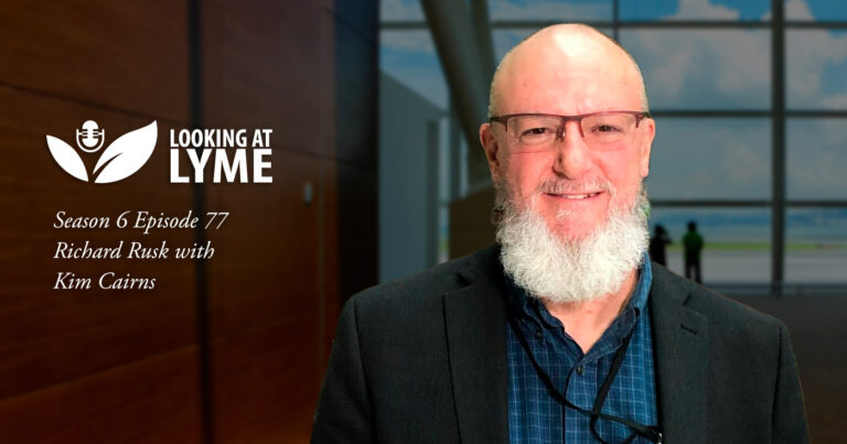 Kim Cairns hosts Looking at Lyme and has a conversation with Dr. Richard Rusk in episode 77.