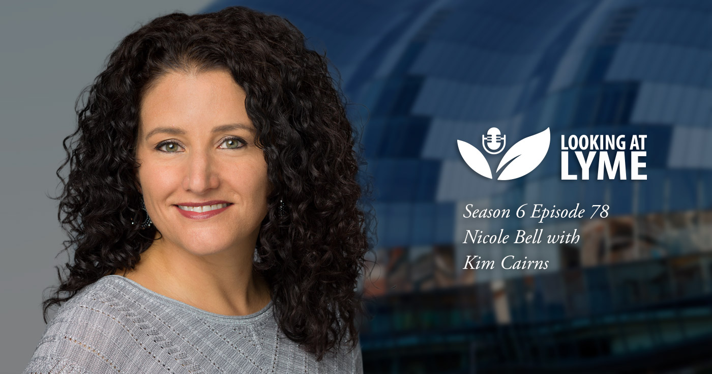 Nicole Bell is on episode 78 of Looking at Lyme.